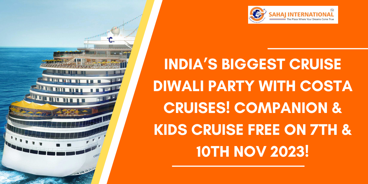 India’s Biggest Cruise Diwali Party with Costa Cruises! Companion & Kids Cruise Free on 7th & 10th Nov 2023!