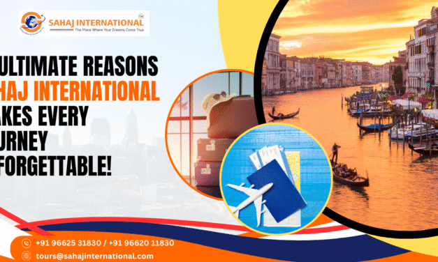 10 Ultimate Reasons Sahaj International Makes Every Journey Unforgettable!