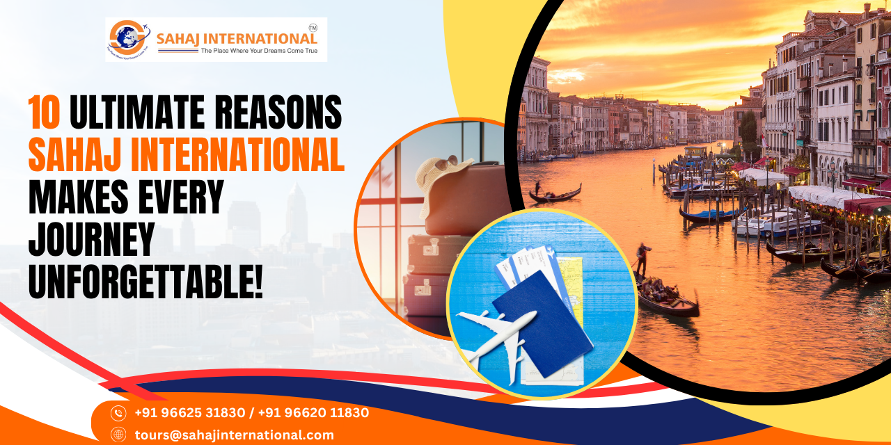 10 Ultimate Reasons Sahaj International Makes Every Journey Unforgettable!