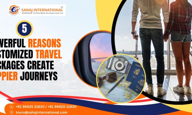 5 Powerful Reasons Customized Travel Packages Create Happier Journeys
